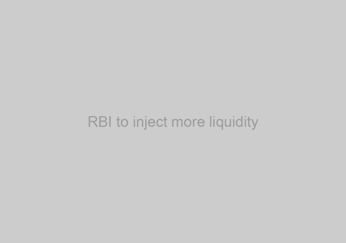 RBI to inject more liquidity